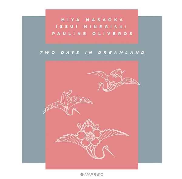 Miya Masaoka, Issui Minegishi Pauline Oliveros - Two Days In Dreamland [2CD] [CD]