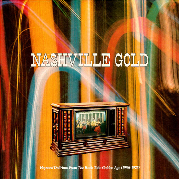 Nashville Gold: Hayseed Delirium From The Boob Tube Golden Age (1956-1975) [Vinyl]