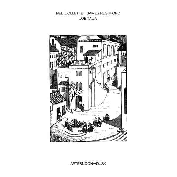 NED COLLETTE/JAMES RUSHFORD/JOE TALIA - Afternoon-Dusk [Vinyl]