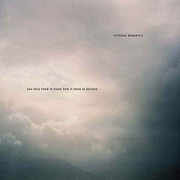 NICHOLAS DESAMORY - You Only Need To Know How It Feels To Believe [Vinyl]