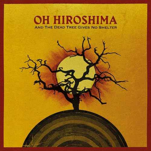 Oh Hiroshima - And The Dead Tree Gives No Shelter [CD]