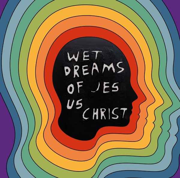 Wet Dreams Of Jesus Christ [Vinyl]