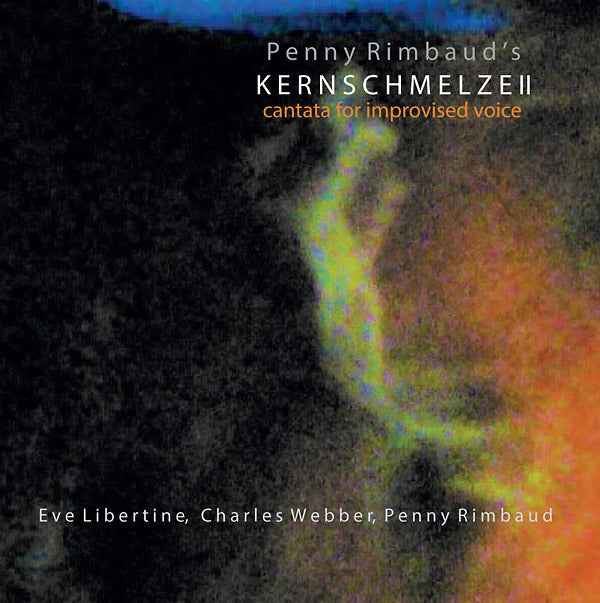 Kernschmelze II: Cantata For Improvised Voice [CD]