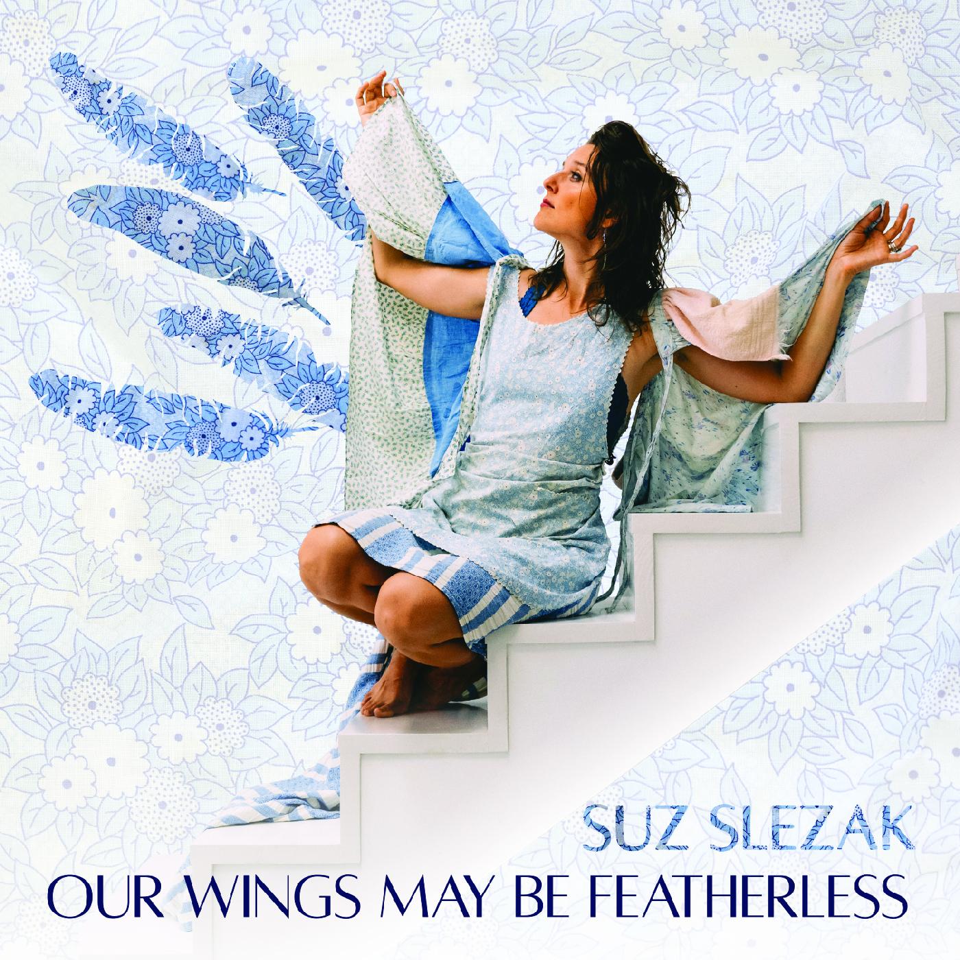 Suz Slezak - Our Wings May Be Featherless [Vinyl]
