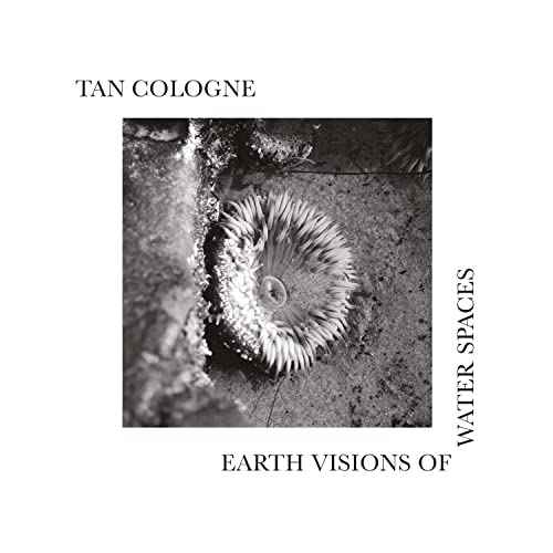 Tan Cologne - Earth Visions Of Water Spaces [LP] [Vinyl]