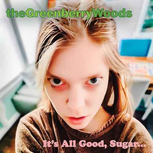 The Greenberry Woods - It'S All Good, Sugar... [CD]