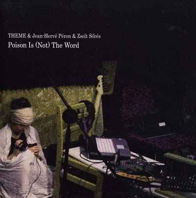 THEME & JEAN-HERVE PERON & ZSOLT SORES - Poison Is (Not) the Word [Vinyl]
