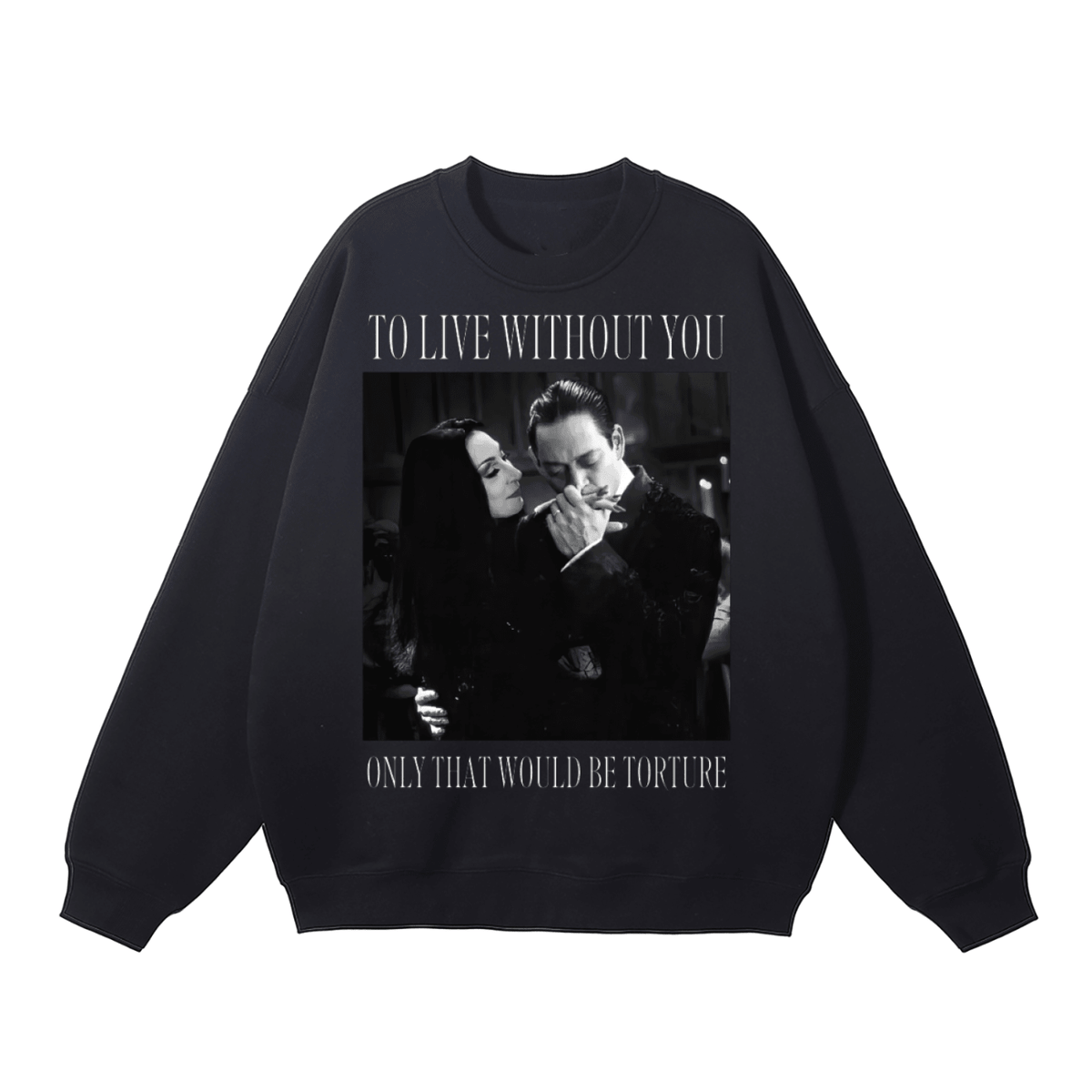 To Live Without You Fleeced Sweatshirt