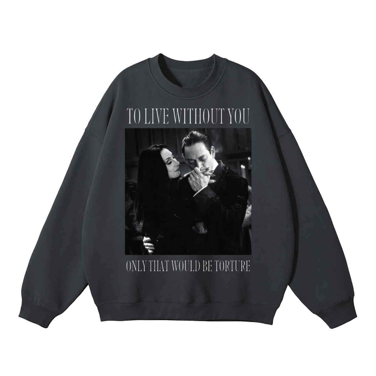 To Live Without You Fleeced Sweatshirt