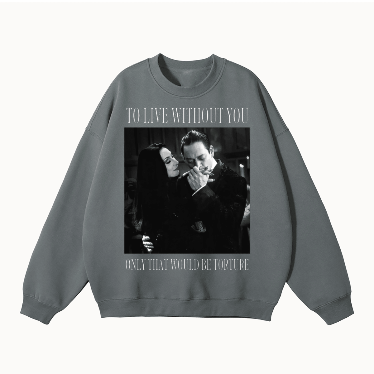 To Live Without You Fleeced Sweatshirt