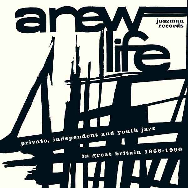 A New Life: Private, Independent and Youth Jazz in Great Britain 1966-1990 [CD]