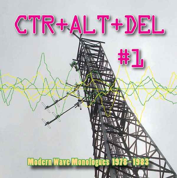 CTR+ALT+DEL #1: Modern Wave Monologues 1978-1983 [CD]