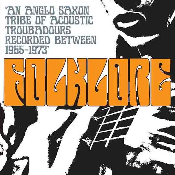 Folklore: An Anglo Saxon Tribe of Acoustic Troubadours Recorded Between 1965-1973 [CD]