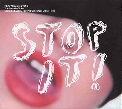 HEAVYbreathing Vol. 3, The Sounds of Sex: Stop It! [CD]