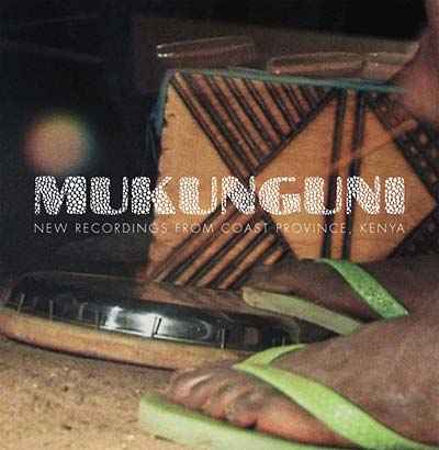 Mukunguni: New Recordings from Coast Province, Kenya [CD]
