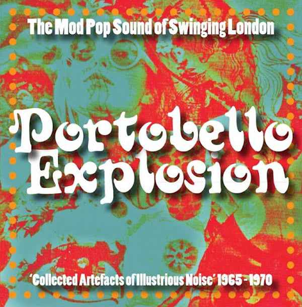 Portobello Explosion: Collected Artefacts Of Illustrious Noise 1965-1970 [Vinyl]