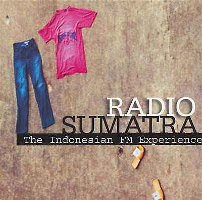 Radio Sumatra: The Indonesian FM Experience [CD]