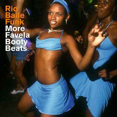Rio Baile Funk: More Favela Booty Beats [CD]