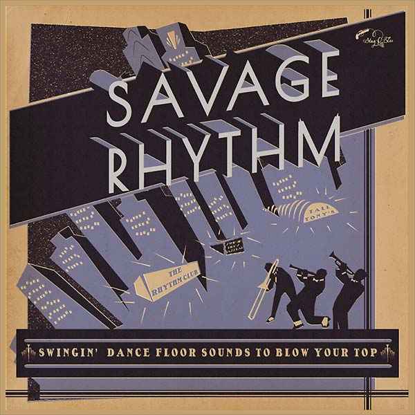 Savage Rhythm: Swingin' Dance Floor Sounds to Blow Your Top [CD]