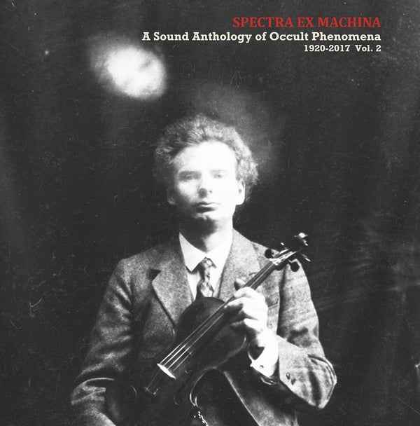 Spectra Ex Machina: A Sound Anthology of Occult Phenomena 1920-2017 Vol. 2 [CD]