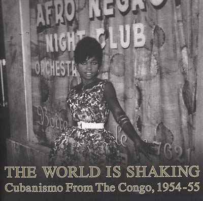 The World Is Shaking: Cubanismo From The Congo, 1954-55 [CD]