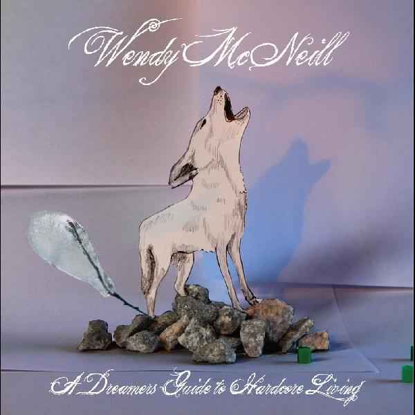 Wendy McNeill - A Dreamers Guide To Hardcore Living [CD]