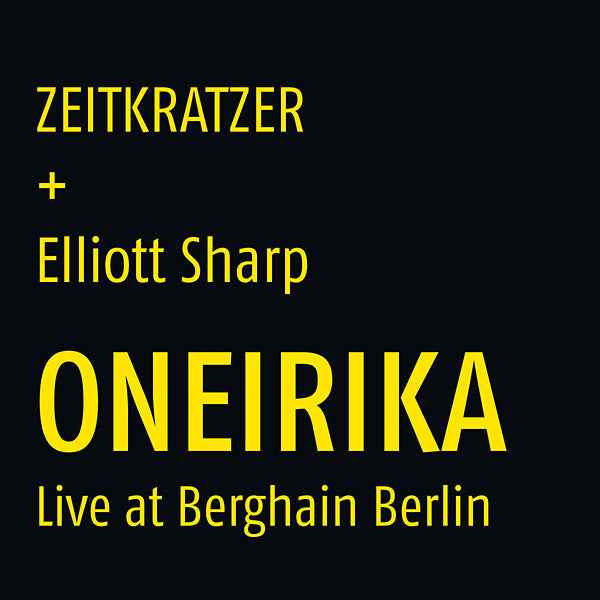 ZEITKRATZER + ELLIOTT SHARP - Oneirika: Live at Berghain Berlin [Vinyl]